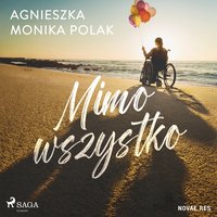 Mimo wszystko - Agnieszka Monika Polak - audiobook