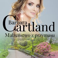 Małżeństwo z przymusu. Ponadczasowe historie miłosne Barbary Cartland - Barbara Cartland - audiobook