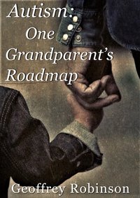 Autism One Grandparent's Roadmap - Geoffrey Robinson - ebook