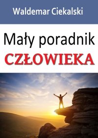 Mały poradnik CZŁOWIEKA - Waldemar Ciekalski - ebook