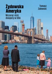 Żydowska Ameryka. Wczoraj i dziś diaspory w USA - Tomasz Zalewski - ebook
