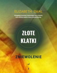 Złote klatki: Zniewolenie ( Część 1 ) - Elizabeth Smal - ebook