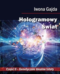 Hologramowy Świat. Genetycznie Idealne Istoty - Iwona Gajda - ebook