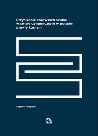 Przypisanie sprawstwa skutku w sensie dynamicznym w polskim prawie karnym - Szymon Tarapata - ebook