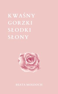 Kwaśny Gorzki Słodki Słony - Beata Mołdoch - ebook