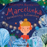 Marcelinka i świąteczny kołowrotek - Kasia Kucewicz - audiobook