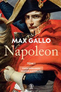 Napoleon. Tom 1 - Max Gallo - ebook