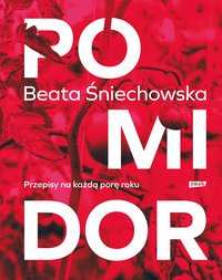 Pomidor. Przepisy na każdą porę roku - Beata Śniechowska - ebook