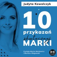 10 przykazań skutecznej marki - Judyta Kowalczyk - audiobook