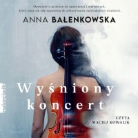 Wyśniony koncert - Anna Bałenkowska - audiobook
