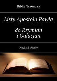 Listy Apostoła Pawła do Rzymian i Galacjan - Biblia Tczewska - ebook