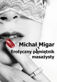 Erotyczny pamiętnik masażysty - Michał Migar - ebook