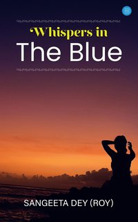 Whispers in the Blue - Sangeeta Dey - ebook