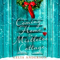 Coming Home to Mistletoe Cottage - Celia Anderson - audiobook