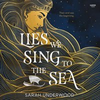 Lies We Sing to the Sea - Sarah Underwood - audiobook