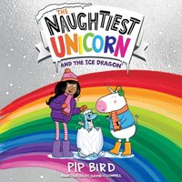 Naughtiest Unicorn and the Ice Dragon - Pip Bird - audiobook