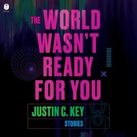 World Wasn't Ready for You - Justin C. Key - audiobook