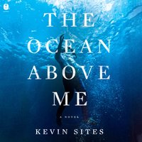 Ocean Above Me - Kevin Sites - audiobook