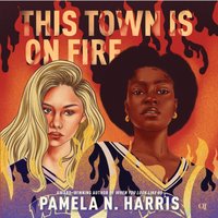 This Town Is on Fire - Pamela N. Harris - audiobook