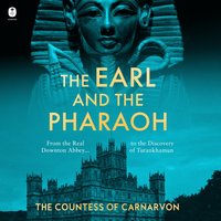 Earl and the Pharaoh - The Countess of Carnarvon - audiobook