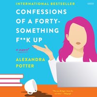 Confessions of a Forty-Something F**k Up - Alexandra Potter - audiobook