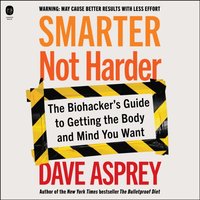 Smarter Not Harder - Dave Asprey - audiobook