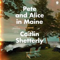 Pete and Alice in Maine - Caitlin Shetterly - audiobook