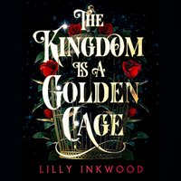 Kingdom is a Golden Cage - Lilly Inkwood - audiobook