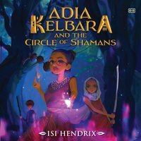 Adia Kelbara and the Circle of Shamans - Isi Hendrix - audiobook