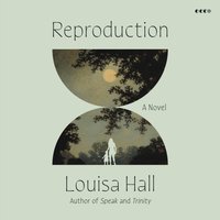 Reproduction - Louisa Hall - audiobook
