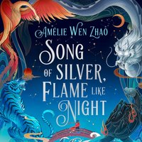 Song of Silver, Flame Like Night - Amelie Wen Zhao - audiobook