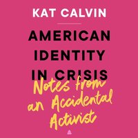 American Identity in Crisis: Notes from an Accidental Activist - Kat Calvin - audiobook