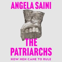 Patriarchs - Angela Saini - audiobook