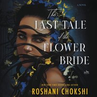 Last Tale of the Flower Bride - Roshani Chokshi - audiobook
