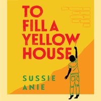 To Fill a Yellow House - Sussie Anie - audiobook