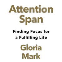 Attention Span - Gloria Mark - audiobook