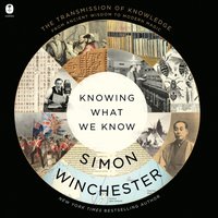 Knowing What We Know - Simon Winchester - audiobook
