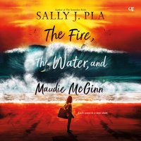 Fire, the Water, and Maudie McGinn - Sally J. Pla - audiobook
