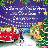 Mistletoe and Mulled Wine at the Christmas Campervan - Caroline Roberts - audiobook