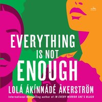 Everything Is Not Enough - Lola Akinmade Akerstrom - audiobook