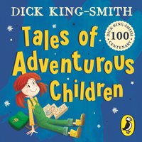 Tales of Adventurous Children from Dick King Smith - Dick King-Smith - audiobook