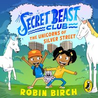 Secret Beast Club: The Unicorns of Silver Street - Robin Birch - audiobook