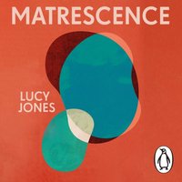 Matrescence - Lucy Jones - audiobook