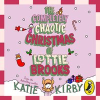 Completely Chaotic Christmas of Lottie Brooks - Katie Kirby - audiobook