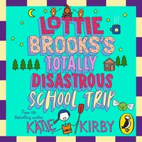 Lottie Brooks's Totally Disastrous School-Trip - Katie Kirby - audiobook