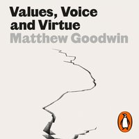 Values, Voice and Virtue - Matthew Goodwin - audiobook