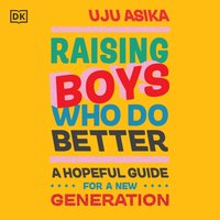 Raising Boys Who Do Better - Uju Asika - audiobook