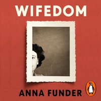 Wifedom - Anna Funder - audiobook