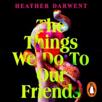 Things We Do To Our Friends - Heather Darwent - audiobook