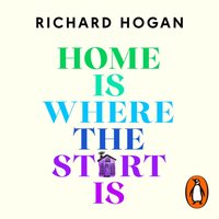 Home is Where the Start Is - Richard Hogan - audiobook